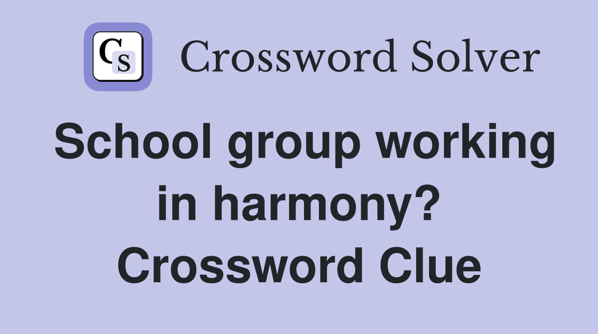 School group working in harmony? Crossword Clue