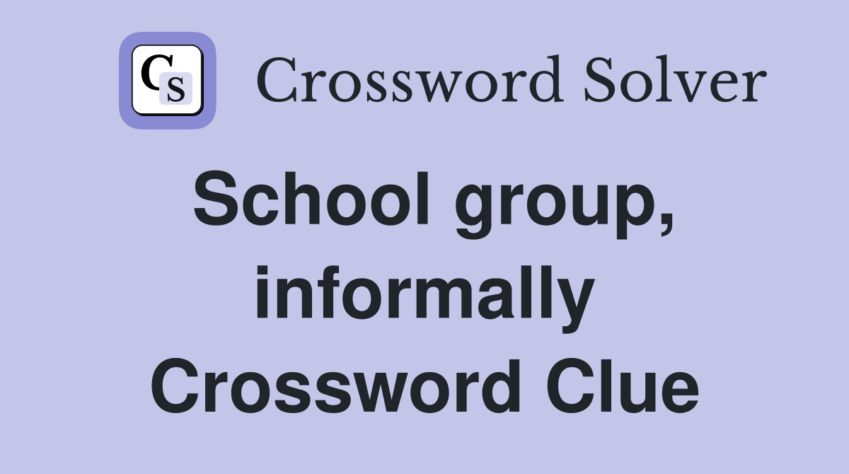 School group, informally Crossword Clue