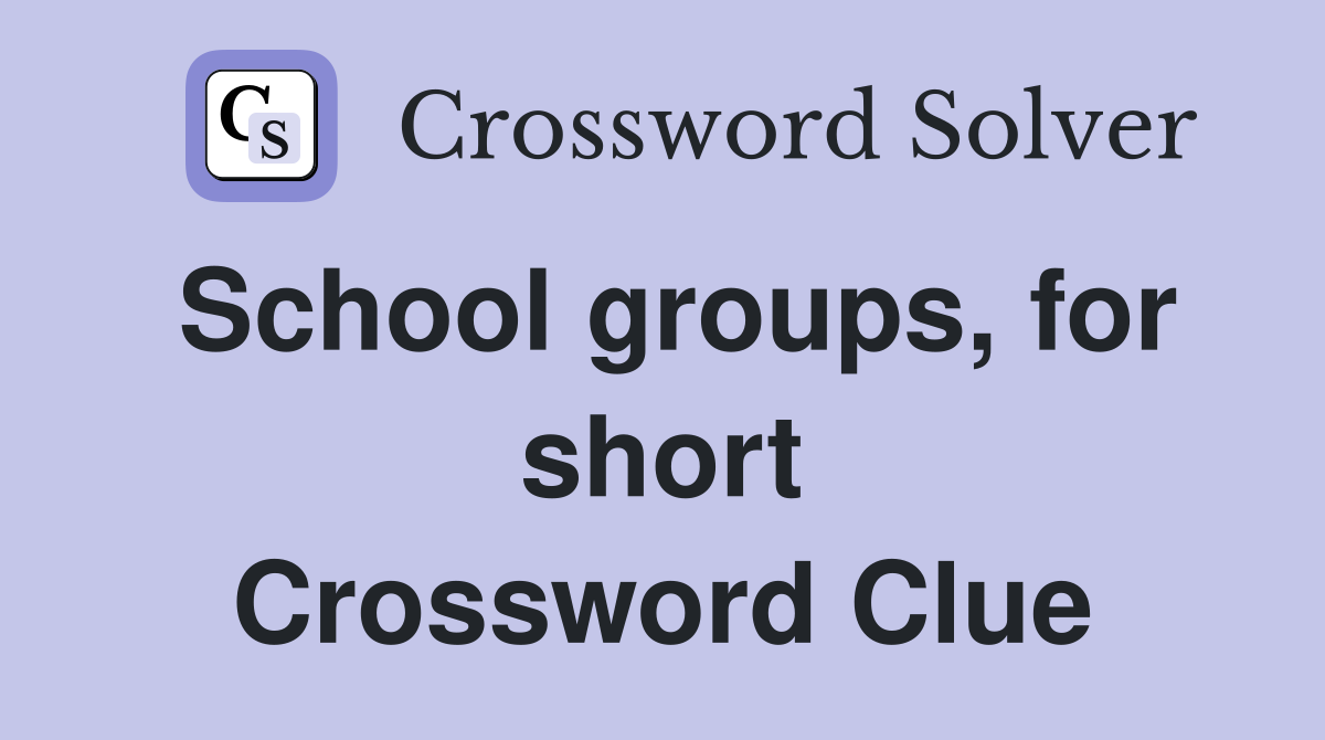 School groups, for short Crossword Clue