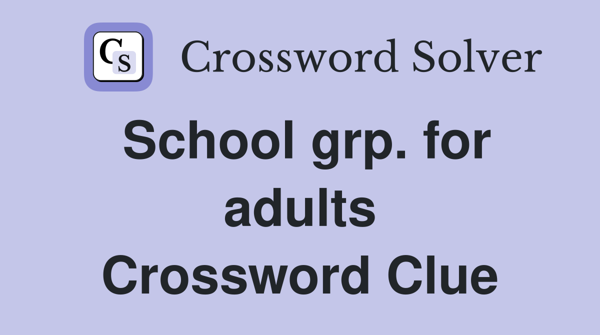 School grp. for adults Crossword Clue