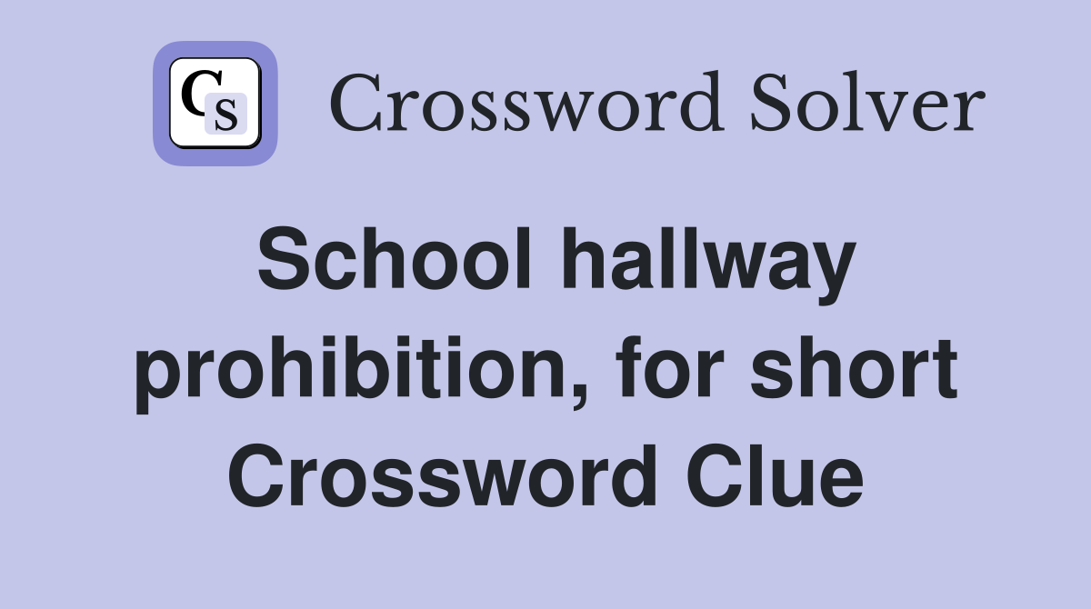 School hallway prohibition, for short Crossword Clue