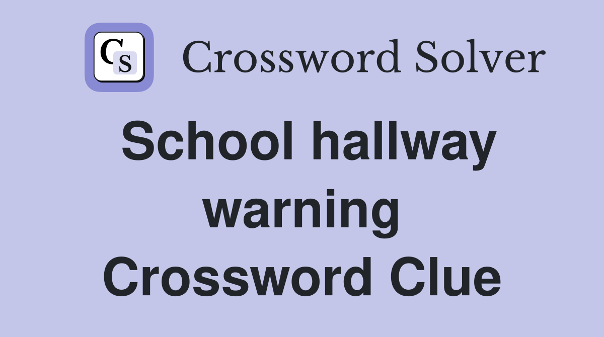 School hallway warning Crossword Clue