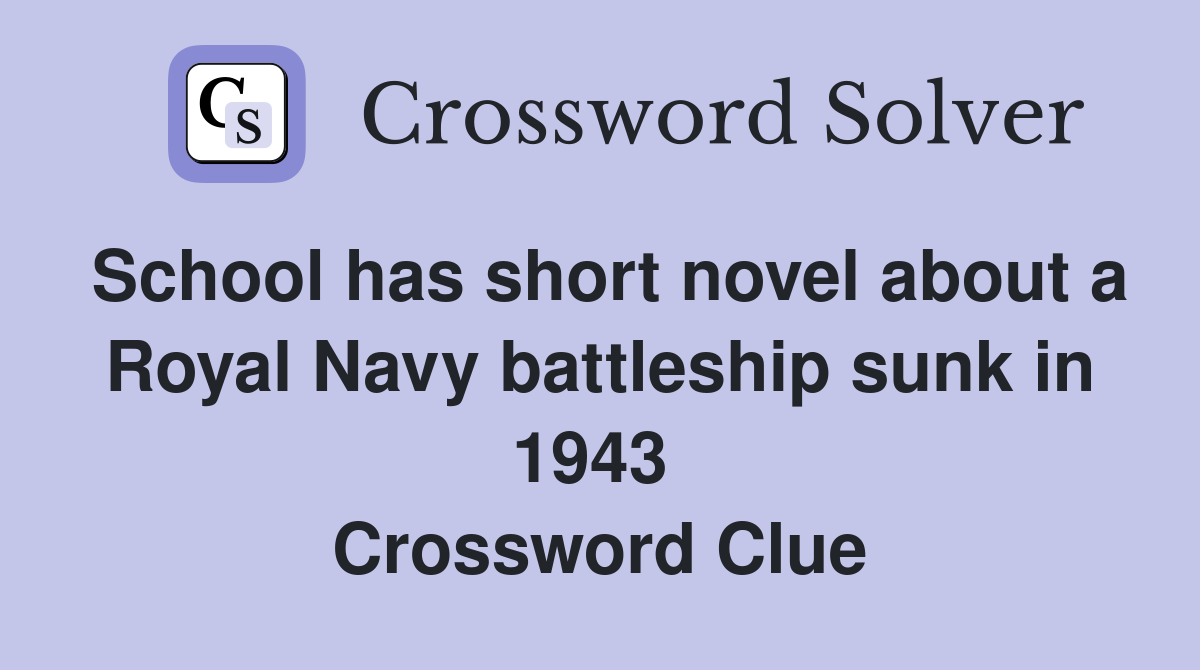 School has short novel about a Royal Navy battleship sunk in 1943  Crossword Clue