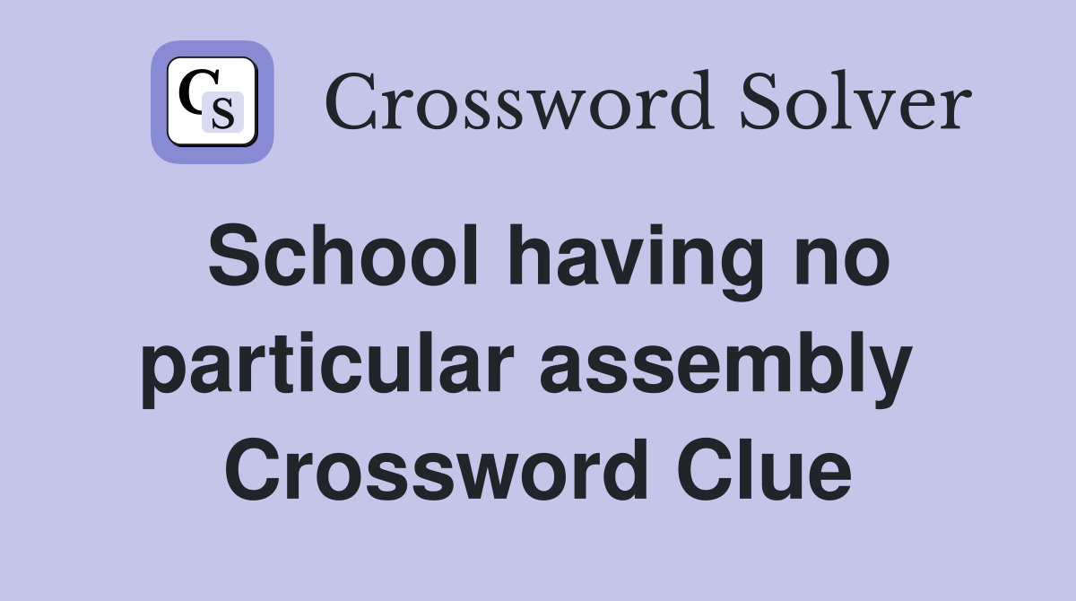 School having no particular assembly  Crossword Clue
