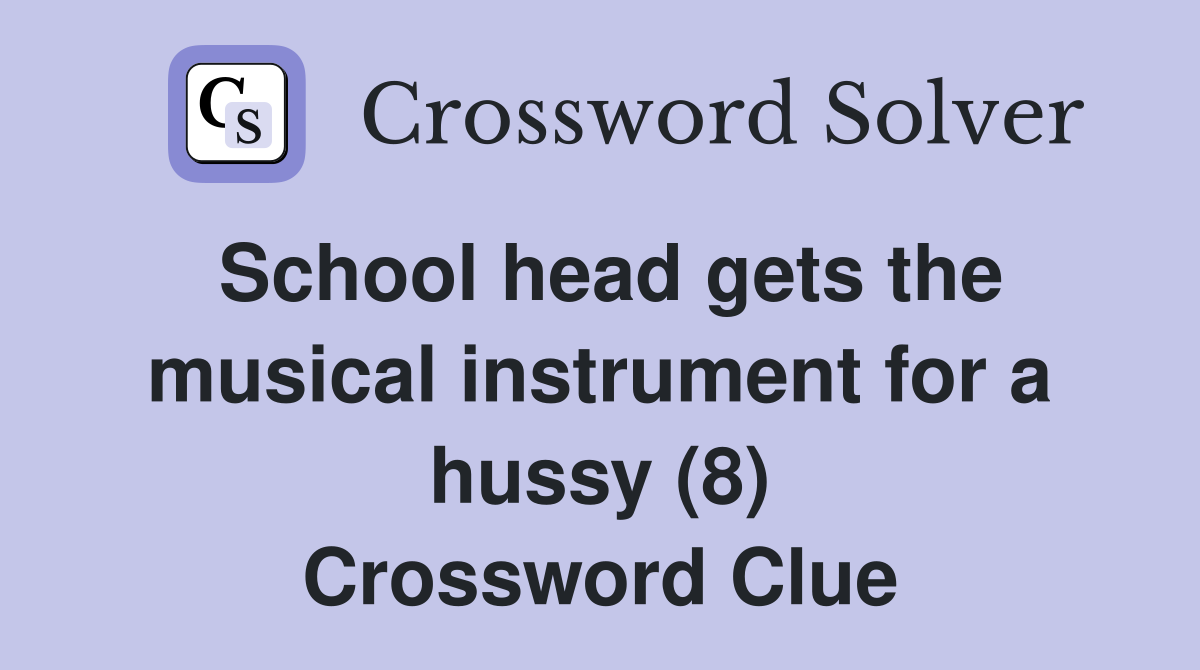 School head gets the musical instrument for a hussy (8) Crossword Clue