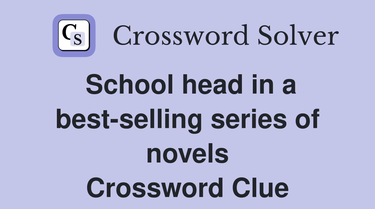 School head in a best-selling series of novels Crossword Clue