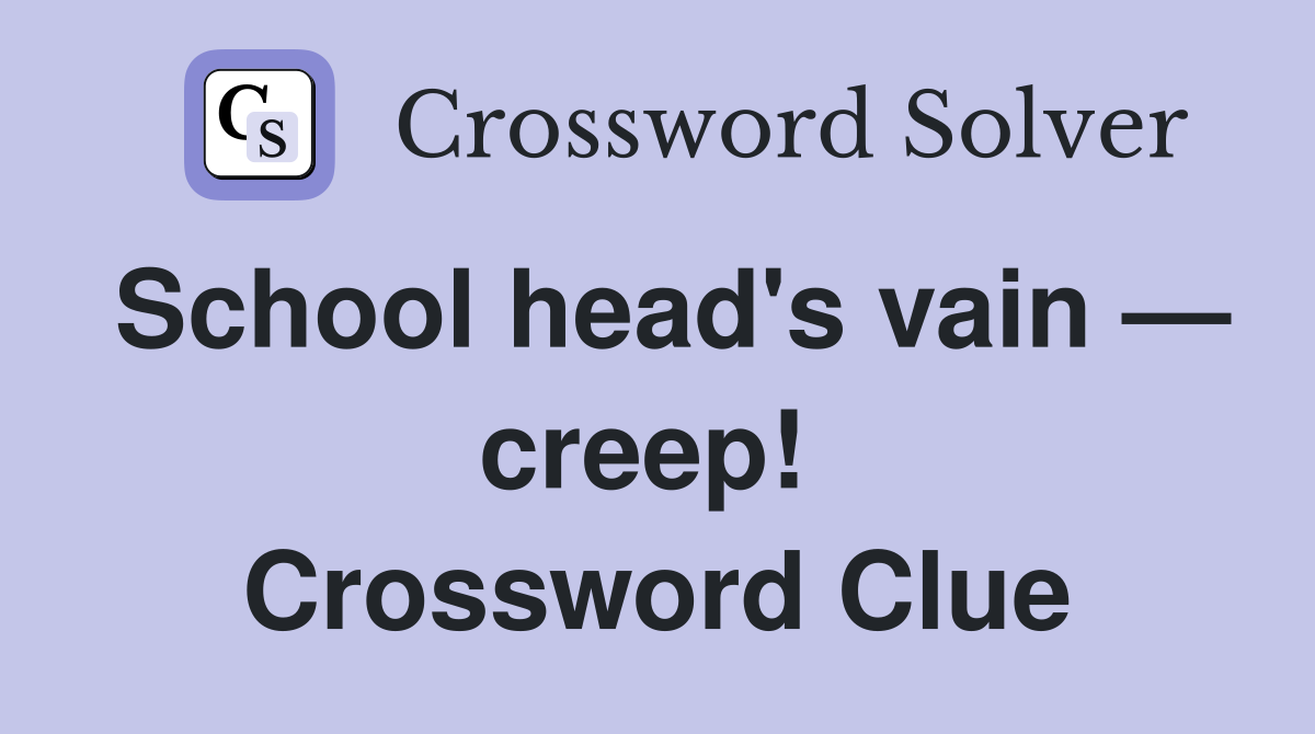 School head's vain — creep!  Crossword Clue