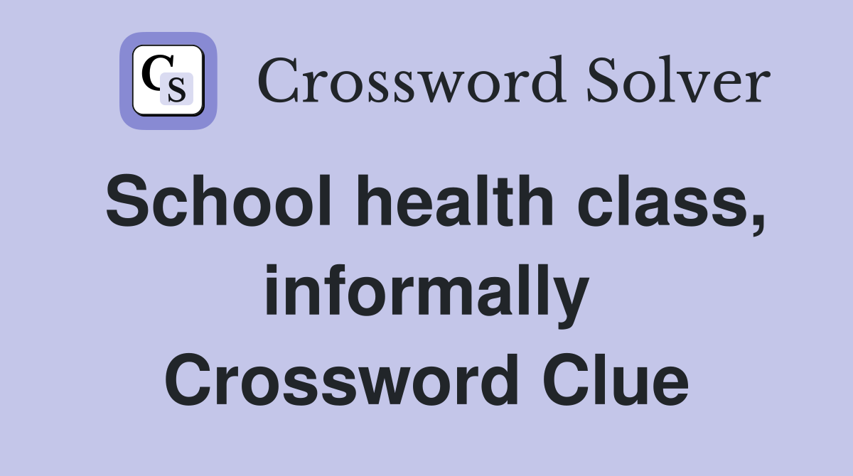 School health class, informally Crossword Clue