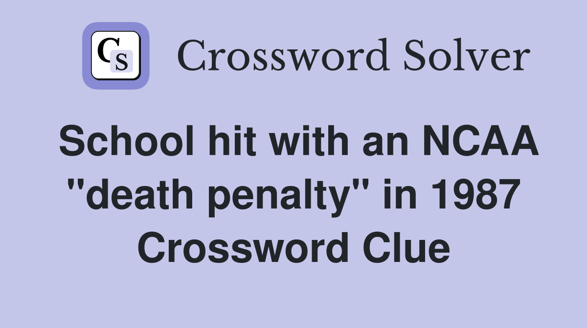 School hit with an NCAA "death penalty" in 1987 Crossword Clue