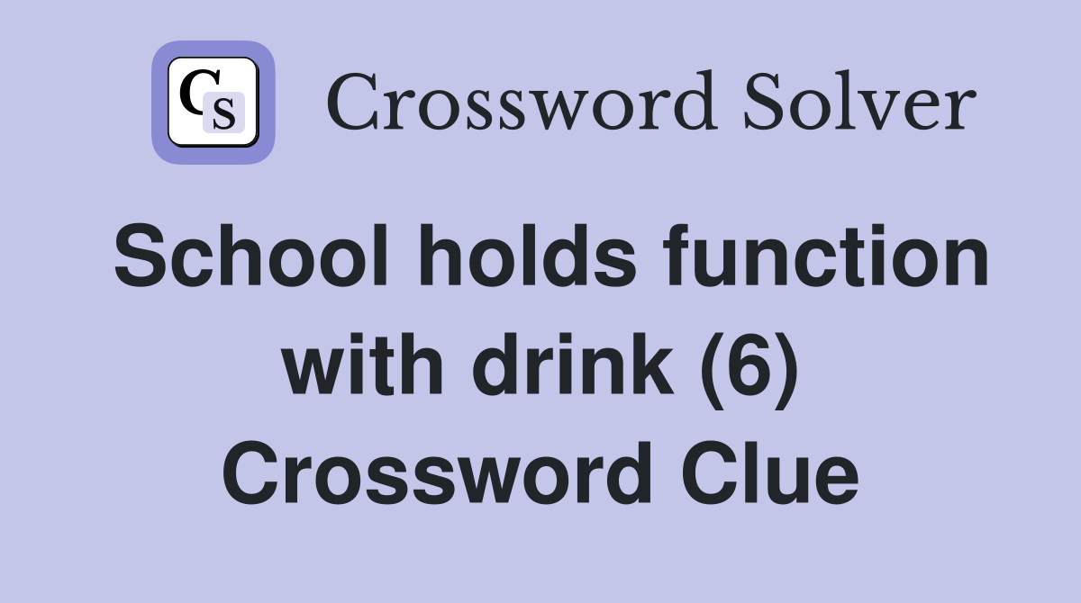 School holds function with drink (6) Crossword Clue