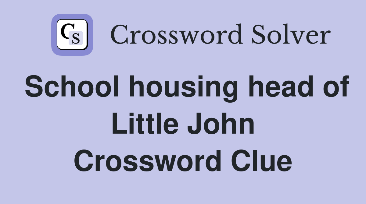 School housing head of Little John Crossword Clue