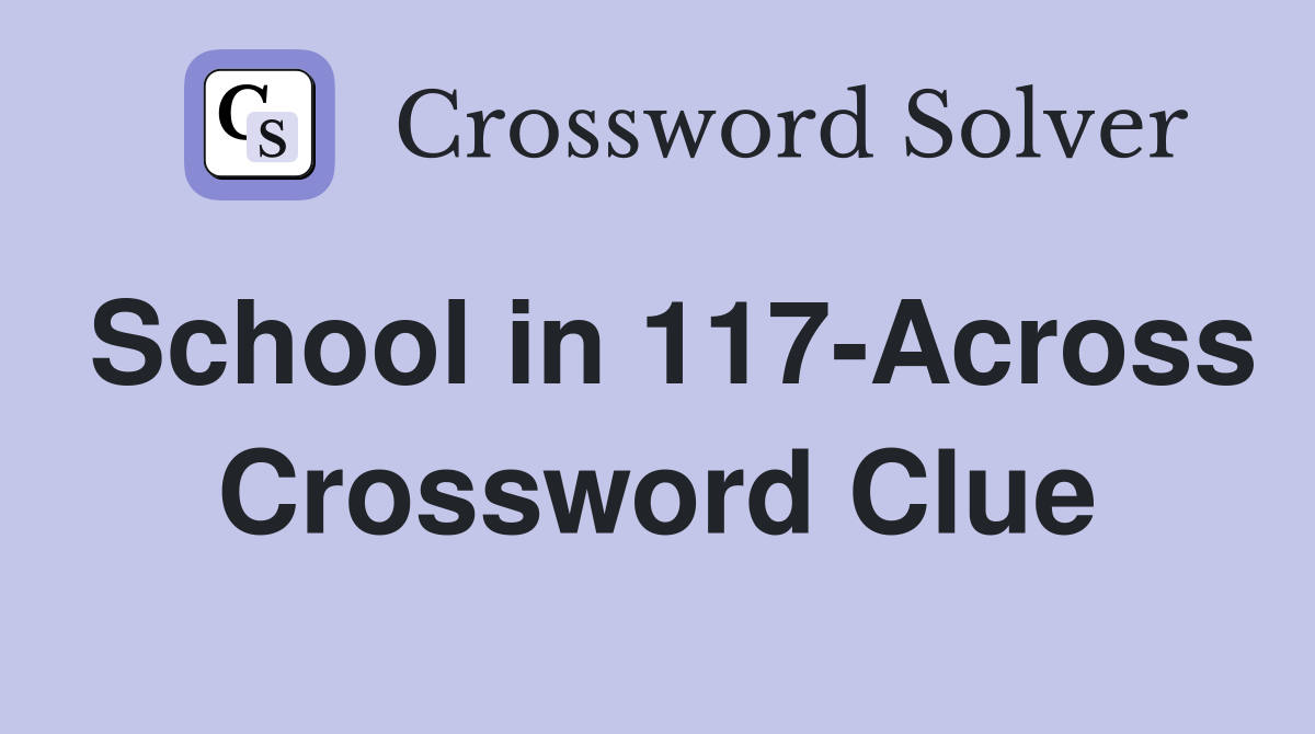 School in 117-Across Crossword Clue