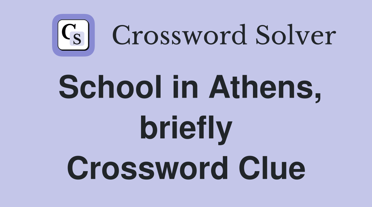 School in Athens, briefly Crossword Clue
