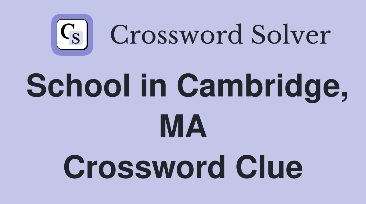 School in Cambridge, MA Crossword Clue