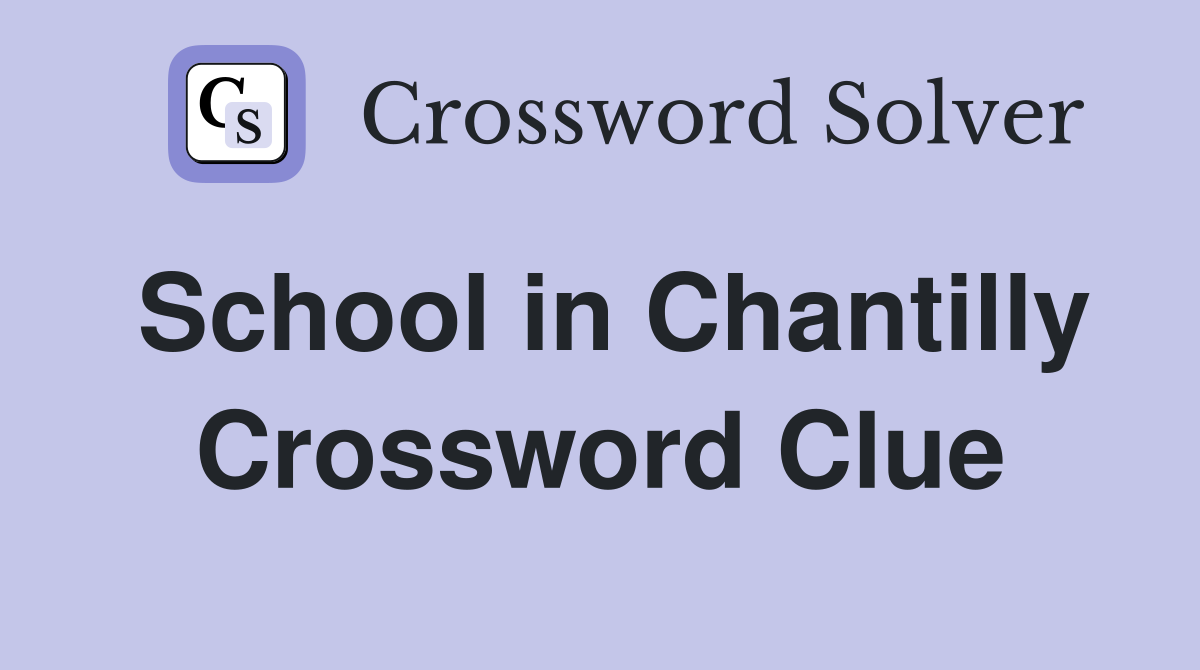 School in Chantilly Crossword Clue