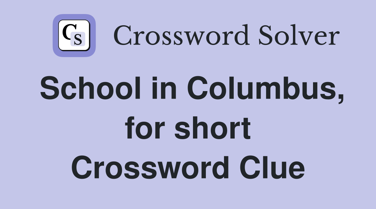 School in Columbus, for short Crossword Clue
