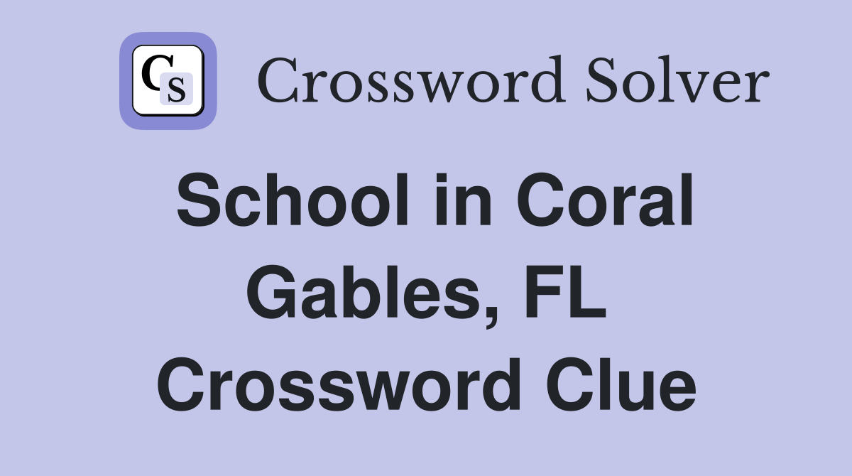 School in Coral Gables, FL Crossword Clue