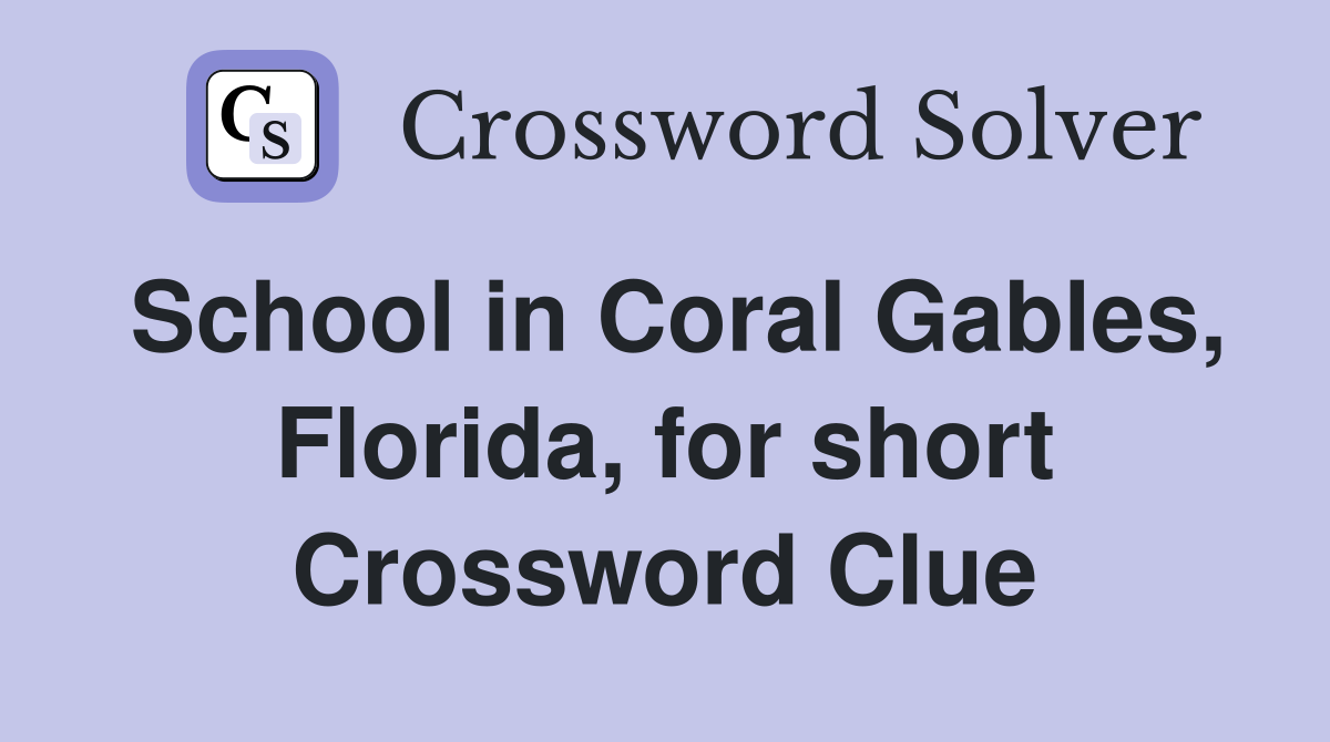 School in Coral Gables, Florida, for short Crossword Clue