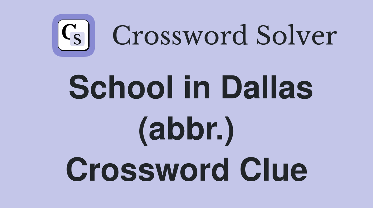 School in Dallas (abbr.) Crossword Clue