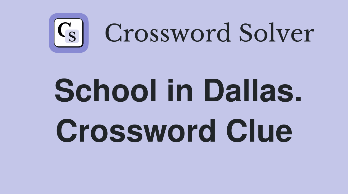 School in Dallas. Crossword Clue