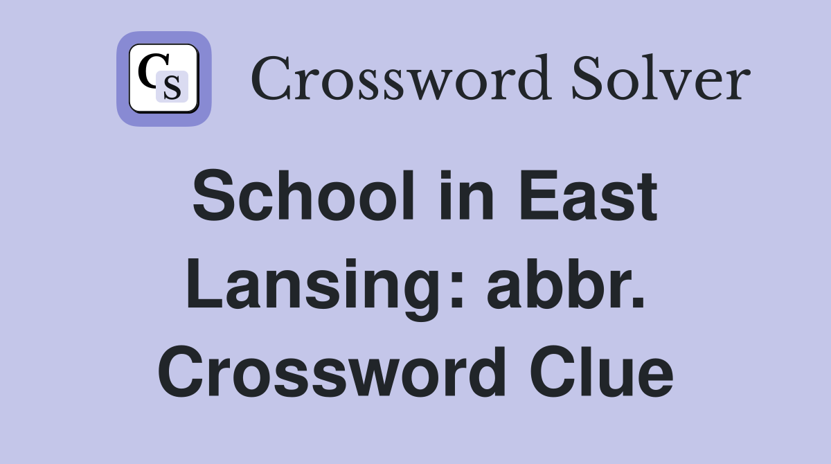 School in East Lansing: abbr. Crossword Clue