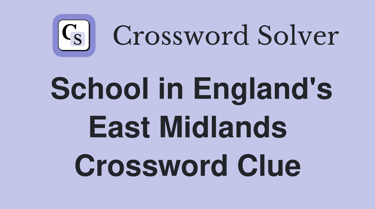 School in England's East Midlands Crossword Clue