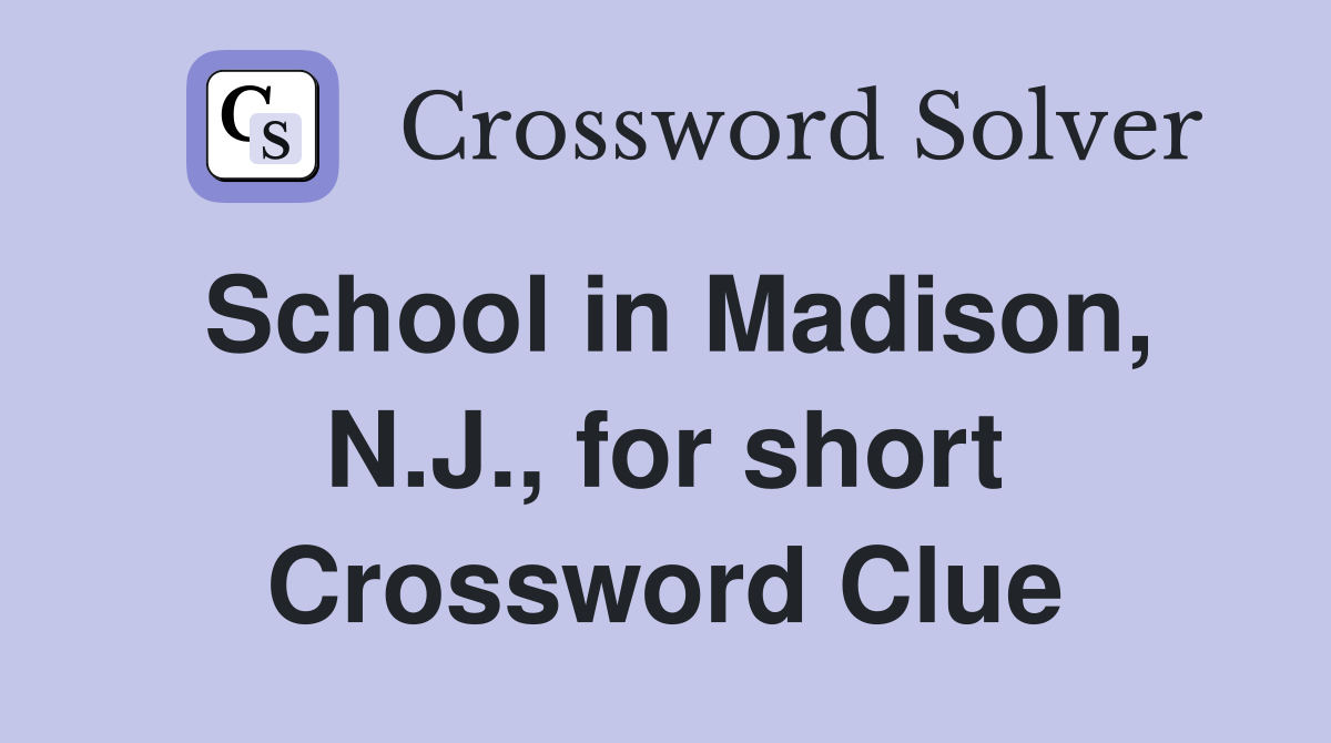 School in Madison, N.J., for short Crossword Clue
