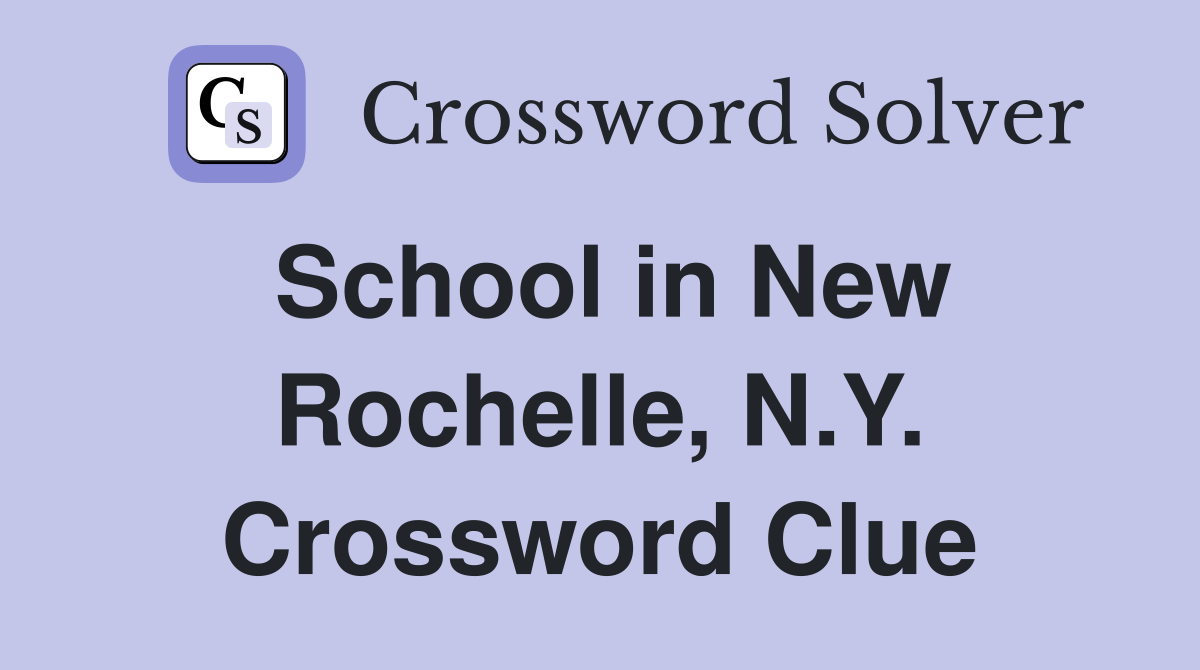 School in New Rochelle, N.Y. Crossword Clue