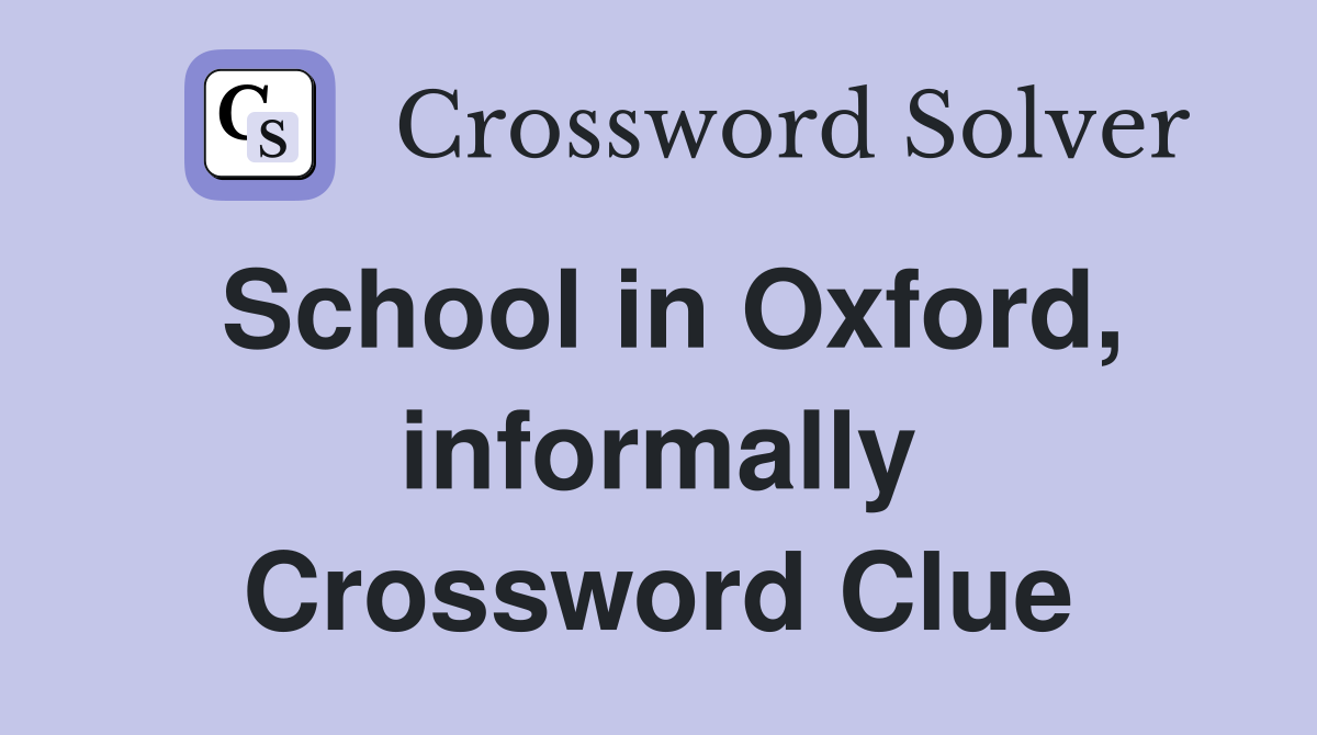 School in Oxford, informally Crossword Clue