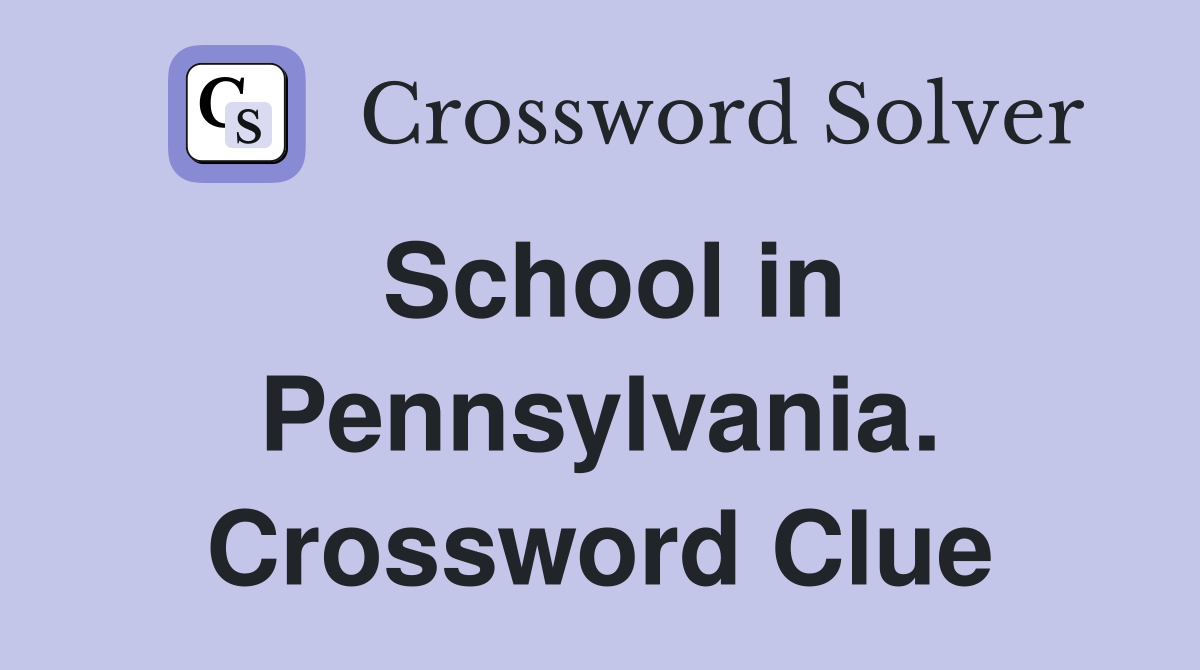 School in Pennsylvania. Crossword Clue