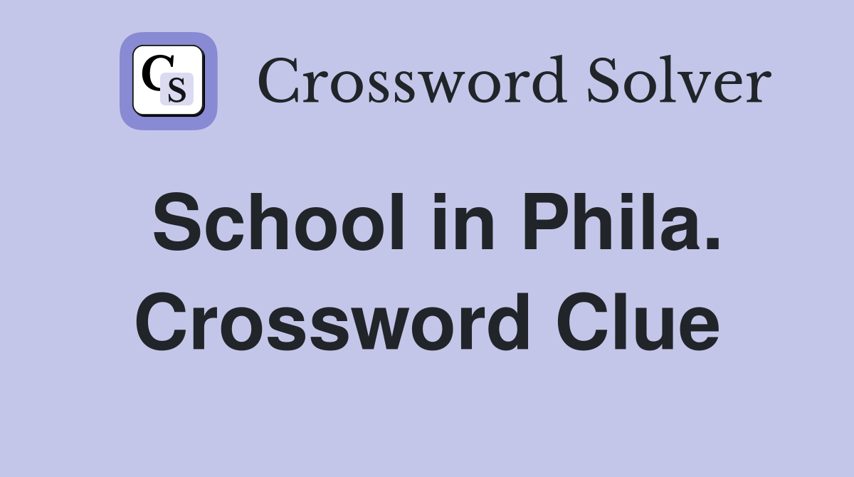 School in Phila. Crossword Clue