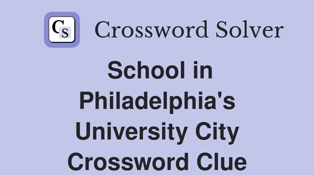 School in Philadelphia's University City Crossword Clue