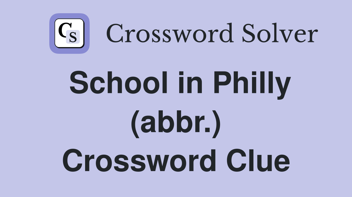 School in Philly (abbr ) Crossword Clue Answers Crossword Solver