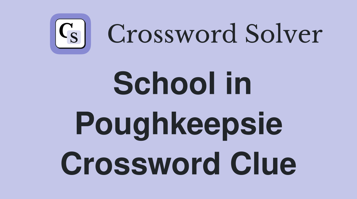 School in Poughkeepsie Crossword Clue
