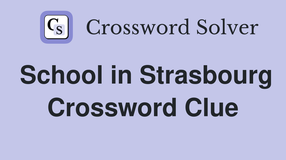 School in Strasbourg Crossword Clue