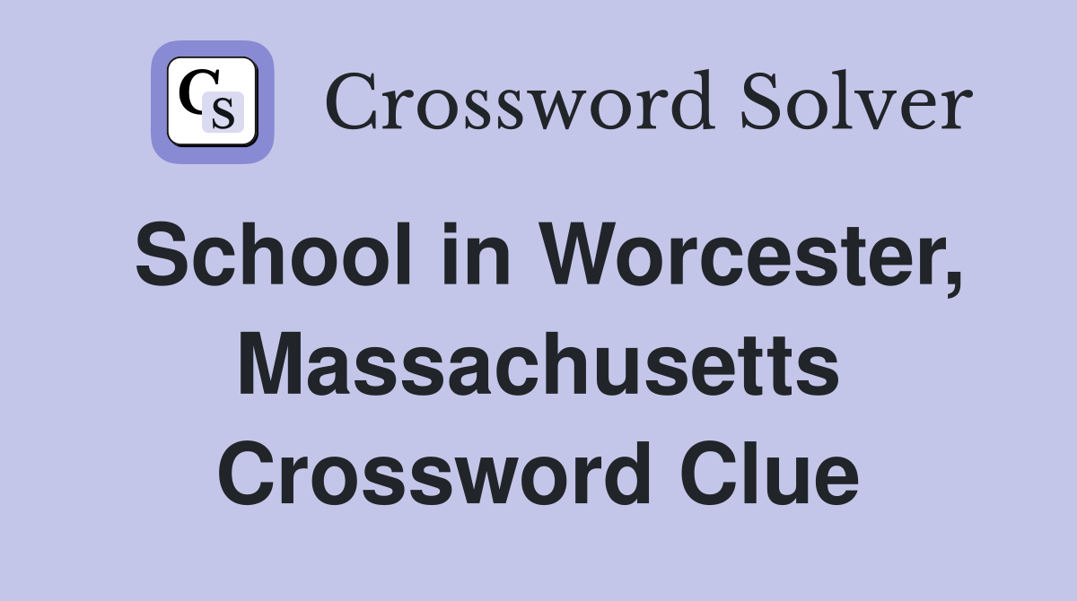 School in Worcester, Massachusetts Crossword Clue