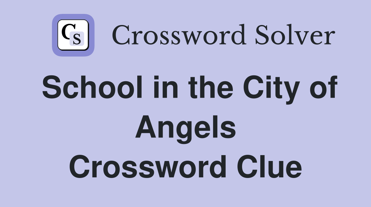 School in the City of Angels Crossword Clue