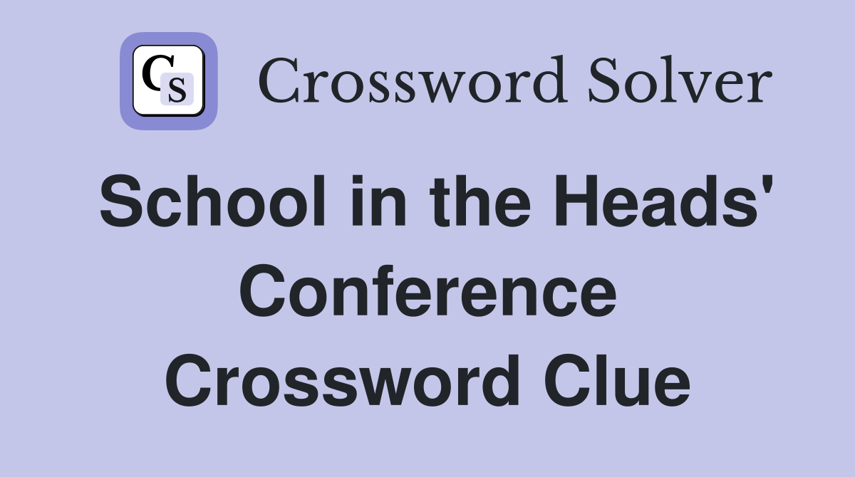 School in the Heads' Conference Crossword Clue