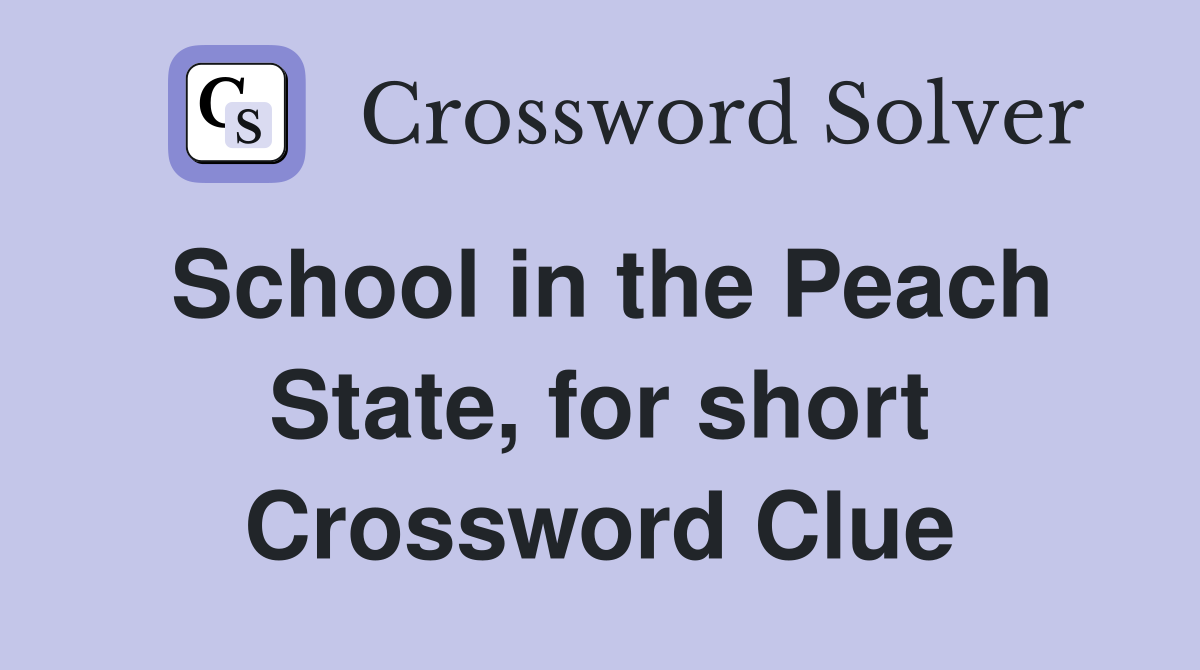 School in the Peach State, for short Crossword Clue