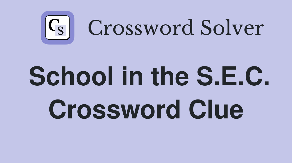 School in the S.E.C. Crossword Clue