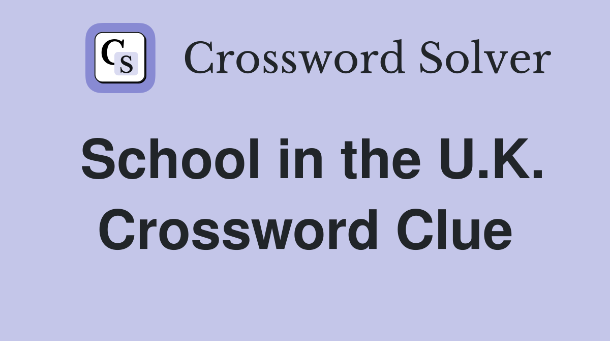 School in the U.K. Crossword Clue