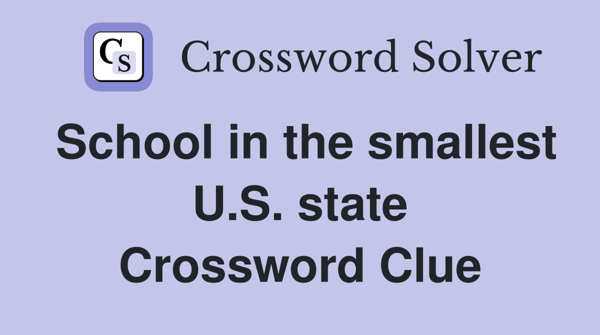 School in the smallest U.S. state Crossword Clue