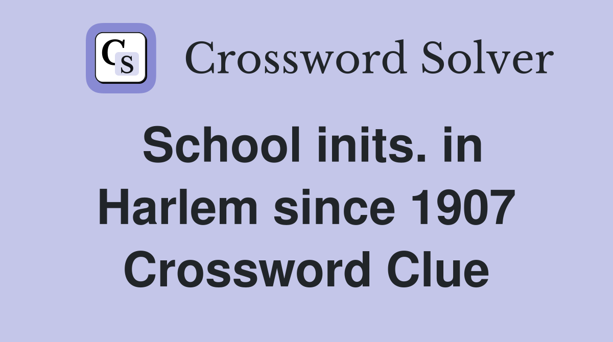 School inits. in Harlem since 1907 Crossword Clue