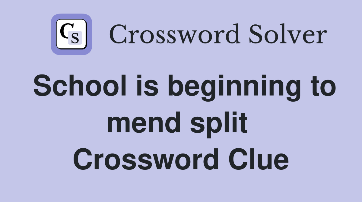 School is beginning to mend split  Crossword Clue