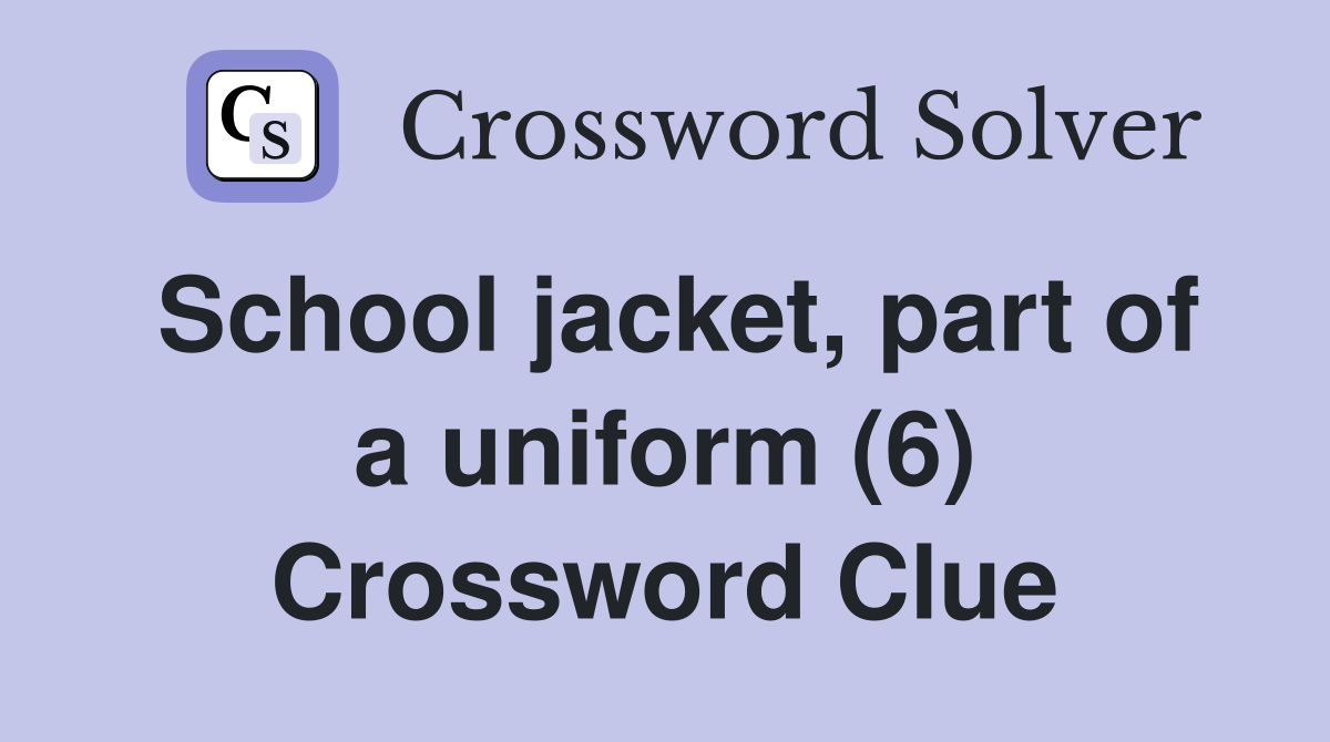 School jacket, part of a uniform (6) Crossword Clue
