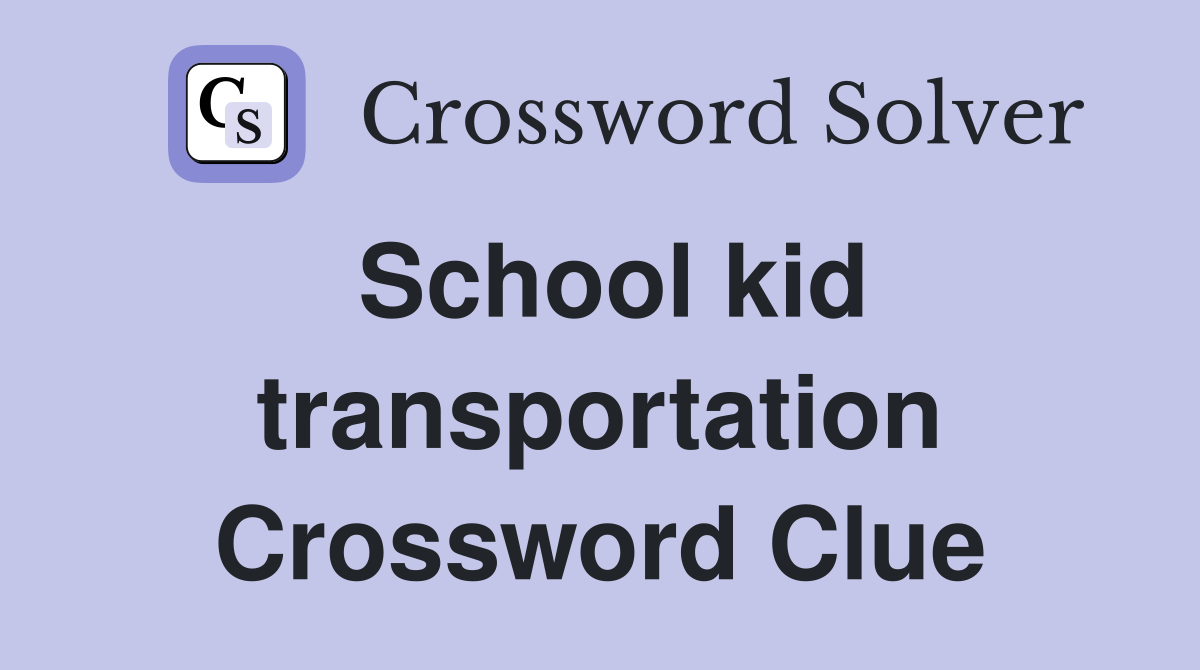 School kid transportation Crossword Clue