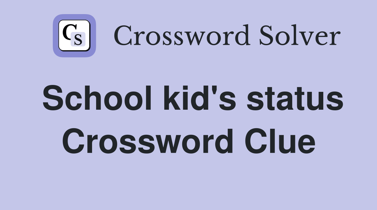 School kid's status Crossword Clue