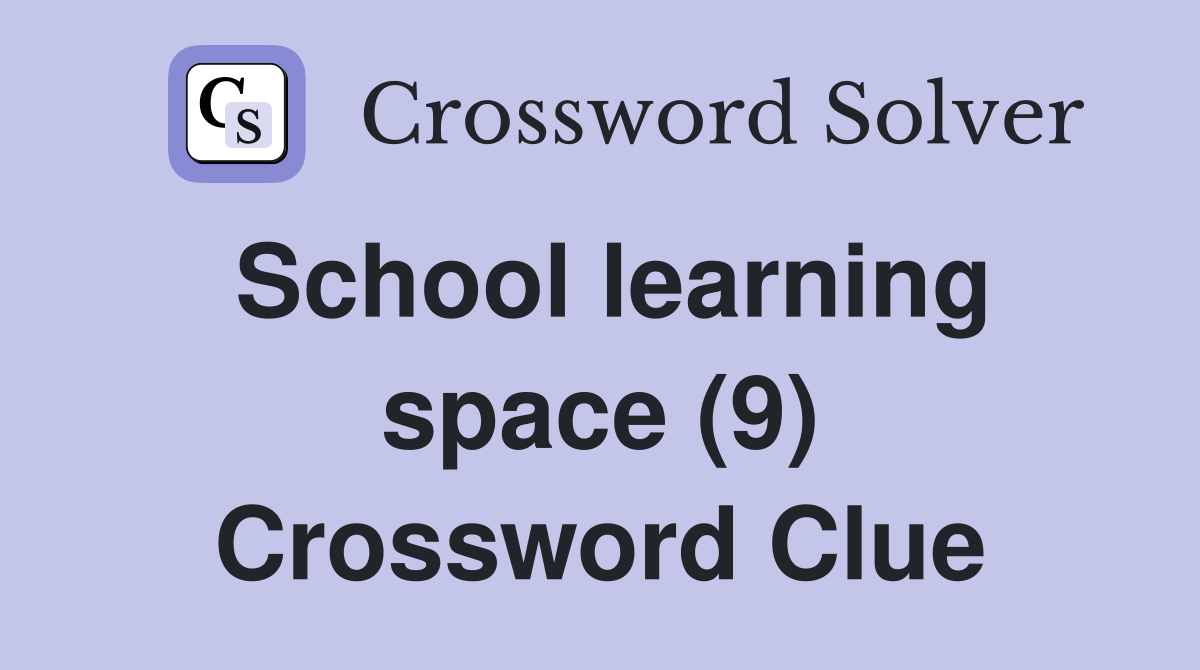 School learning space (9) Crossword Clue