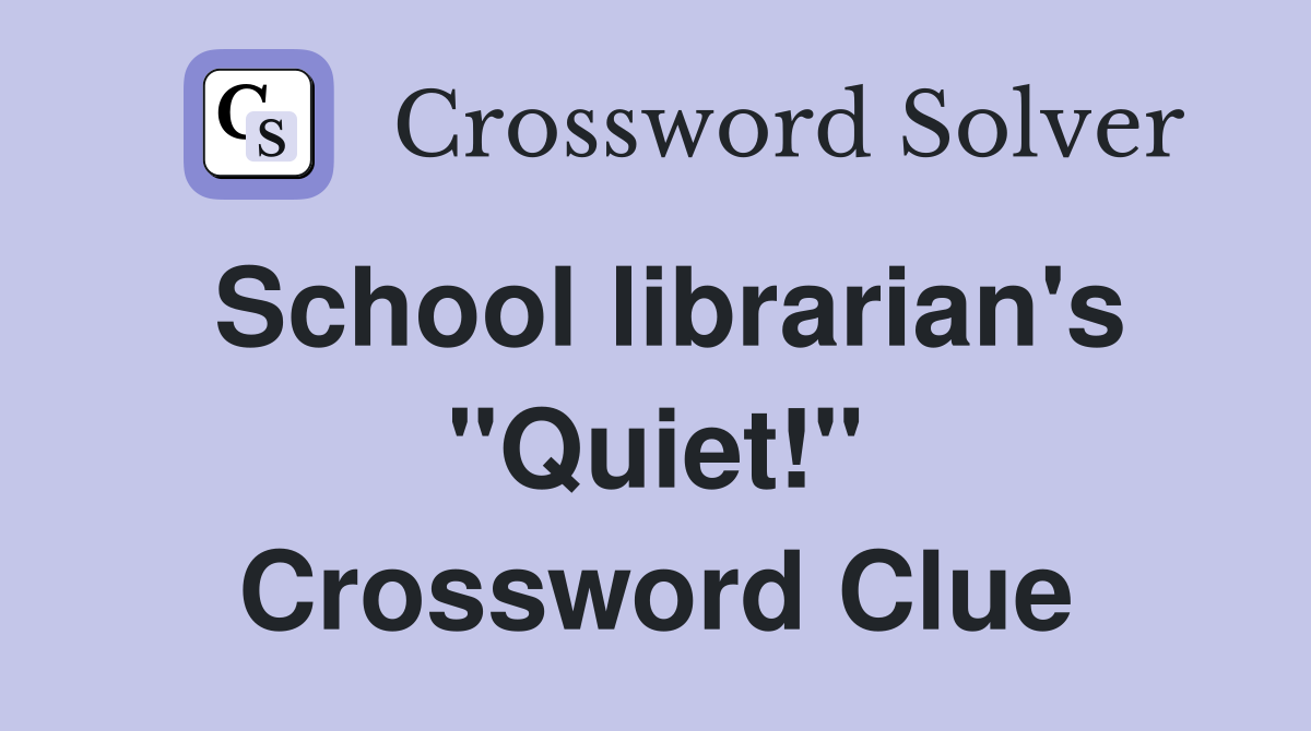 School librarian's "Quiet!" Crossword Clue