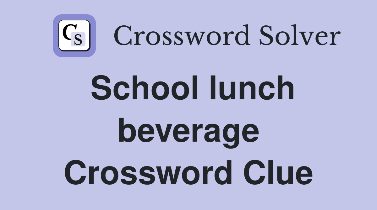 School lunch beverage Crossword Clue